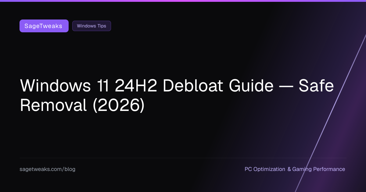 Windows 11 24H2 Debloat Guide — Safe Removal (2026)